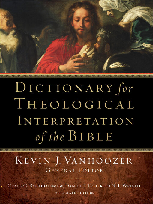 Title details for Dictionary for Theological Interpretation of the Bible by Kevin J. Vanhoozer - Available